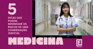 Medicina: 5 dicas que podem minimizar os riscos de uma condenação judicial Medicina: 5 dicas que podem minimizar os riscos de uma condenação judicial