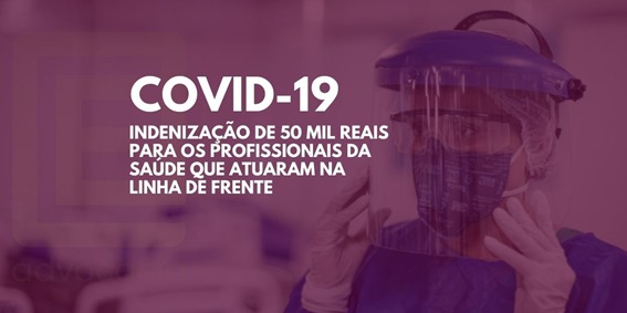 Indenização de 50 mil reais para os profissionais da saúde que atuaram na linha de frente do combate a COVID-19 Indenização de 50 mil reais para os profissionais da saúde que atuaram na linha de frente do combate a COVID-19