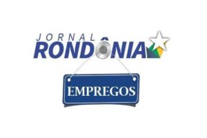 Sine Estadual oferece mais de 300 vagas de emprego em nove cidades de Rondônia